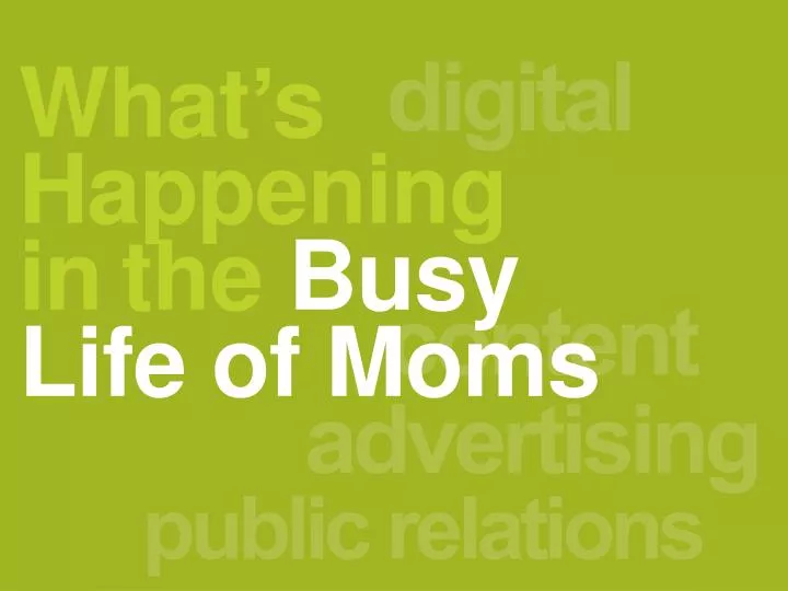 what s happening in the busy life of moms