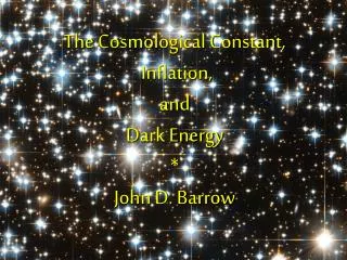 T he Cosmological Constant, Inflation, and Dark Energy * John D. Barrow