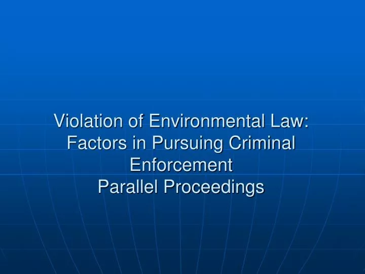 violation of environmental law factors in pursuing criminal enforcement parallel proceedings