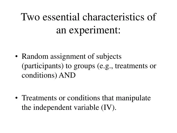two essential characteristics of an experiment
