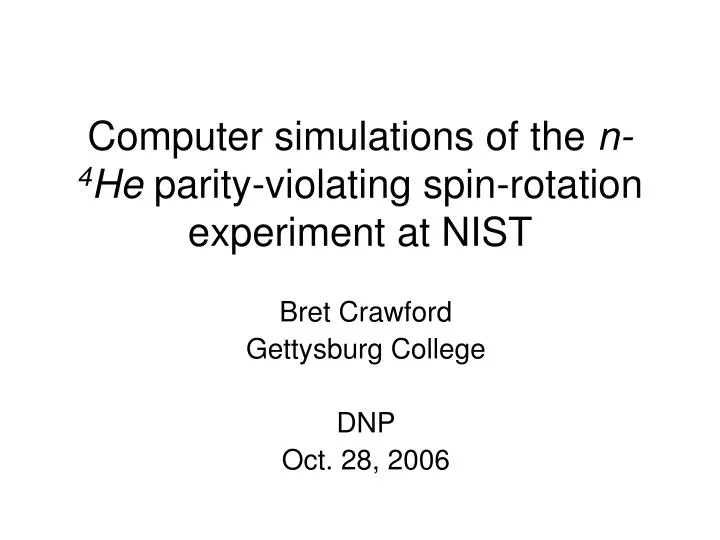computer simulations of the n 4 he parity violating spin rotation experiment at nist