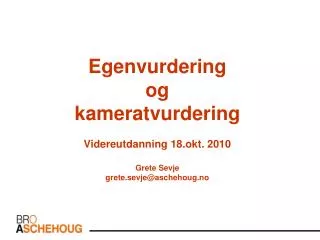 egenvurdering og kameratvurdering videreutdanning 18 okt 2010 grete sevje grete sevje@aschehoug no