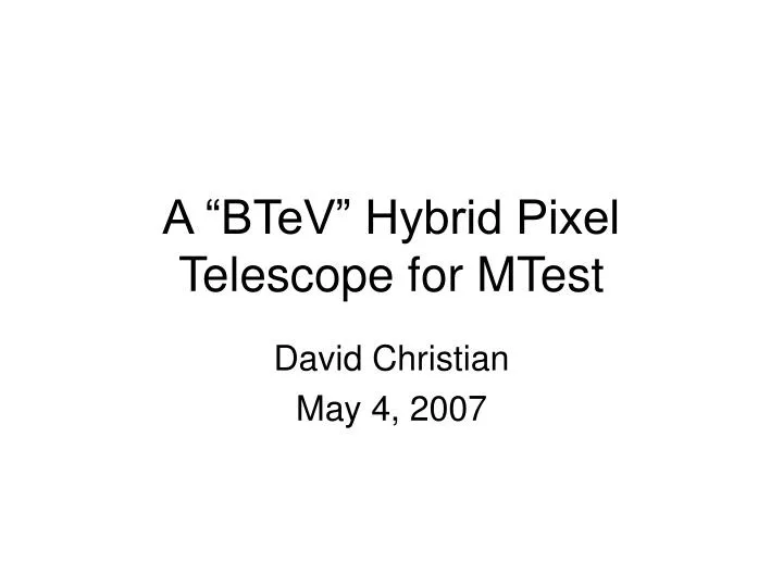 a btev hybrid pixel telescope for mtest