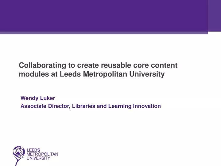 collaborating to create reusable core content modules at leeds metropolitan university