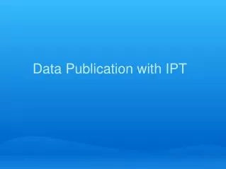 Data Publication with IPT