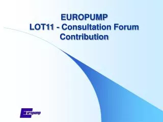 EUROPUMP LOT11 - Consultation Forum Contribution