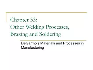 Chapter 33: Other Welding Processes, Brazing and Soldering