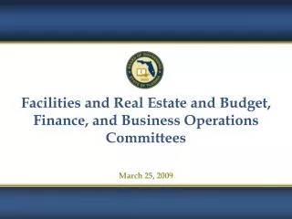 Facilities and Real Estate and Budget, Finance, and Business Operations Committees March 25, 2009