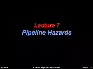 Lecture 7 Pipeline Hazards
