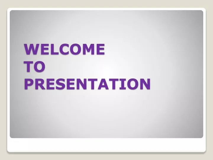 welcome to presentation