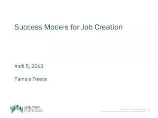 Success Models for Job Creation April 5, 2013 Pamela Treece