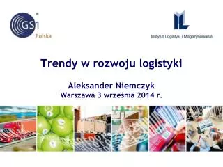 trendy w rozwoju logistyki aleksander niemczyk warszawa 3 wrze nia 2014 r