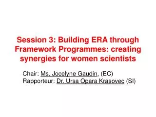 Session 3: Building ERA through Framework Programmes: creating synergies for women scientists
