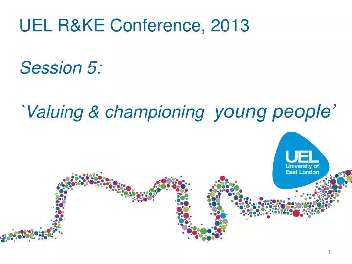 uel r ke conference 2013 session 5 valuing championing young people