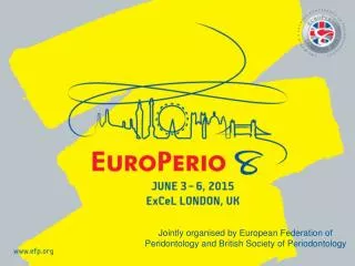Jointly organised by European Federation of Peridontology and British Society of Periodontology