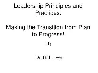 Leadership Principles and Practices: Making the Transition from Plan to Progress!