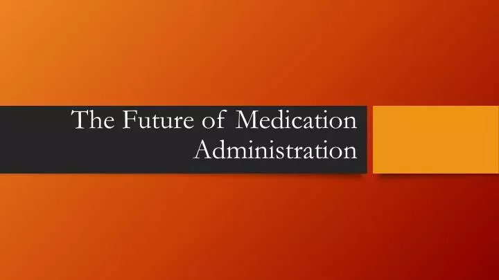 the future of medication administration