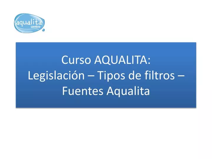 curso aqualita legislaci n tipos de filtros fuentes aqualita