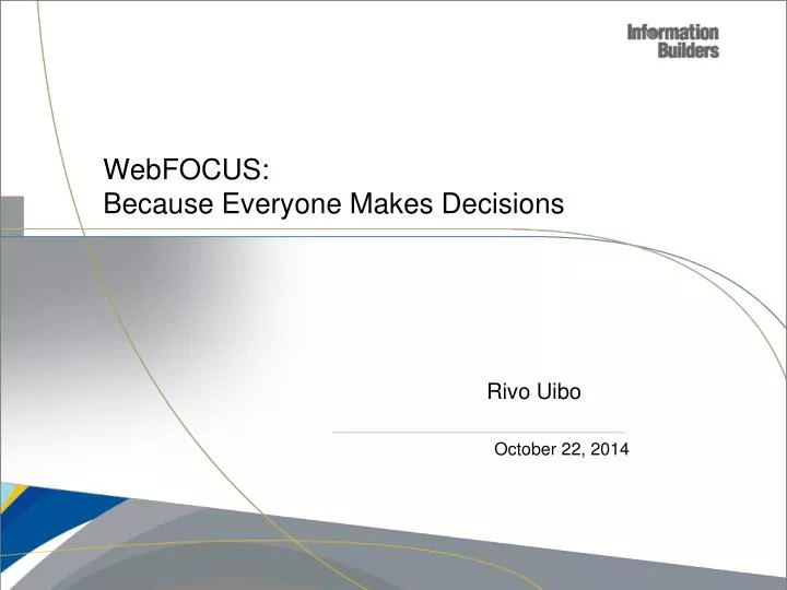 webfocus because everyone makes decisions