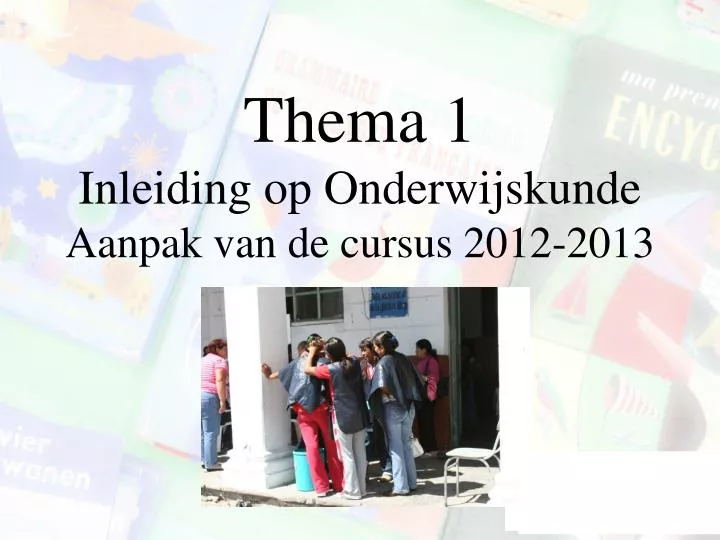 thema 1 inleiding op onderwijskunde aanpak van de cursus 2012 2013