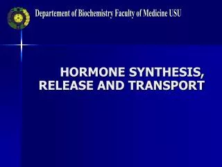 HORMONE SYNTHESIS, RELEASE AND TRANSPORT