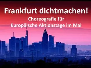 Frankfurt dichtmachen! Choreografie für Europäische Aktionstage im Mai