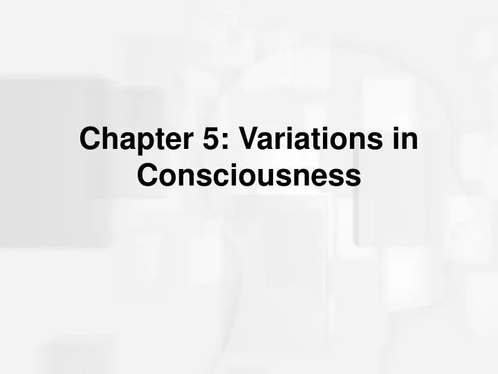 chapter 5 variations in consciousness