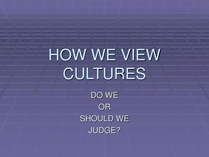 how we view cultures
