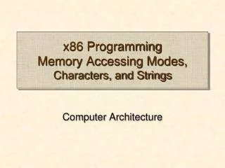 x86 Programming Memory Accessing Modes, Characters, and Strings