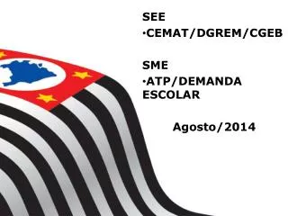 SEE CEMAT/DGREM/CGEB SME ATP/DEMANDA ESCOLAR Agosto/2014