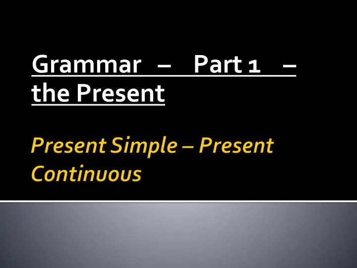 grammar part 1 the present