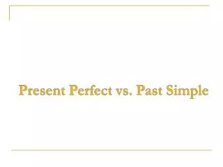 Present Perfect vs. Past Simple