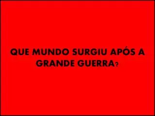 que mundo surgiu ap s a grande guerra