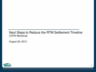 Next Steps to Reduce the RTM Settlement Timeline COPS Workshop August 29, 2013