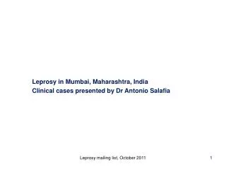 Leprosy in Mumbai, Maharashtra , India Clinical cases presented by Dr Antonio Salafia