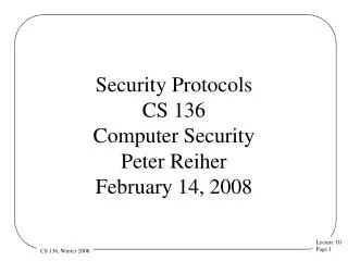 Security Protocols CS 136 Computer Security Peter Reiher February 14, 2008