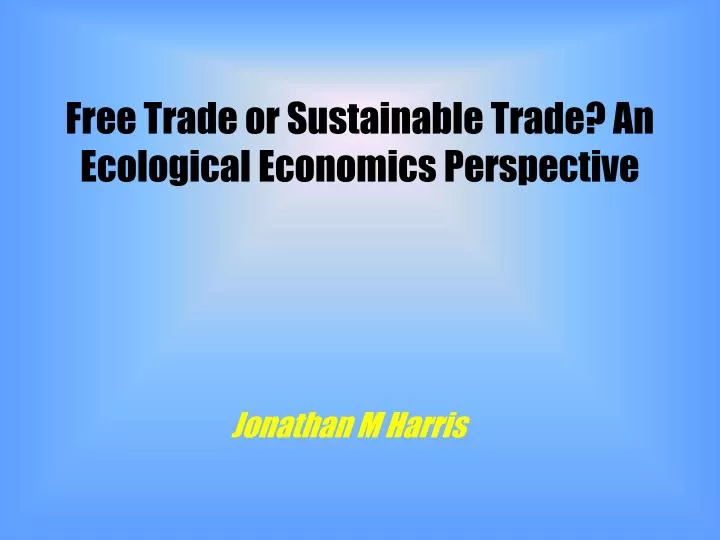 free trade or sustainable trade an ecological economics perspective