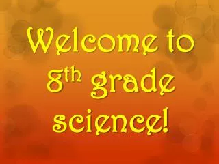 Welcome to 8 th grade science!