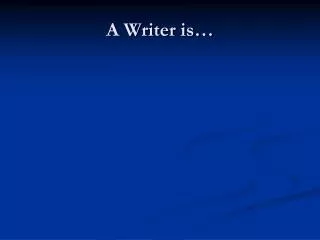 A Writer is…