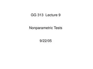 GG 313 Lecture 9 Nonparametric Tests 9/22/05