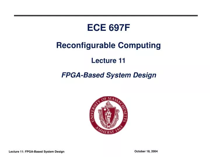 ece 697f reconfigurable computing lecture 11 fpga based system design