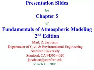 Presentation Slides for Chapter 5 of Fundamentals of Atmospheric Modeling 2 nd Edition