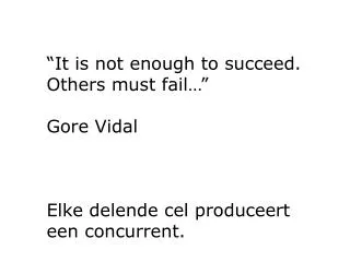 “It is not enough to succeed. Others must fail…” Gore Vidal Elke delende cel produceert