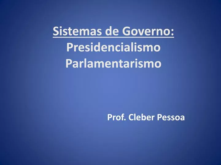 sistemas de governo presidencialismo parlamentarismo