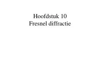 hoofdstuk 10 fresnel diffractie