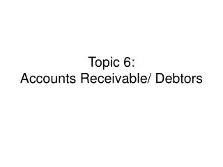 Topic 6: Accounts Receivable/ Debtors