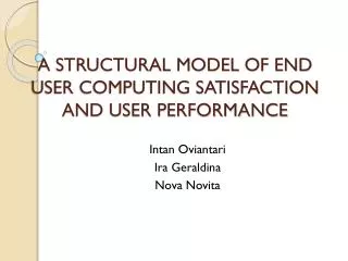 A STRUCTURAL MODEL OF END USER COMPUTING SATISFACTION AND USER PERFORMANCE
