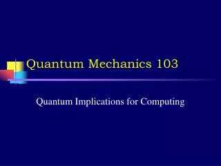 Quantum Mechanics 103