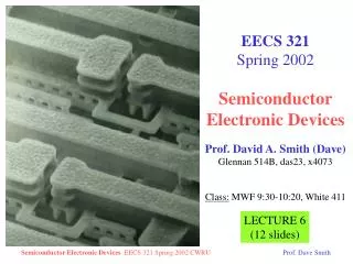 EECS 321 Spring 2002 Semiconductor Electronic Devices Prof. David A. Smith (Dave)