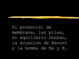 el potencial de membrana las pilas el equilibrio donnan la ecuacion de nernst y la bomba de na y k